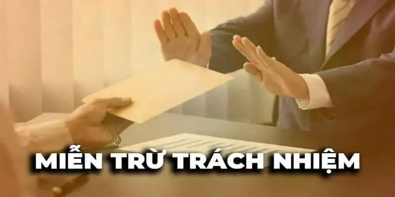Những trường hợp miễn trách nhiệm luck8