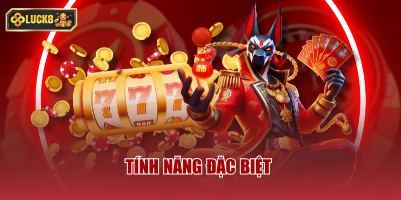 Tính năng đặc biệt
