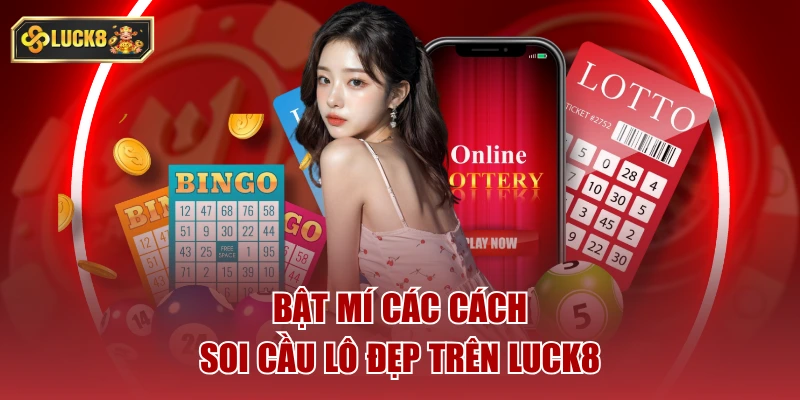 Bật mí các cách soi cầu lô đẹp trên luck8