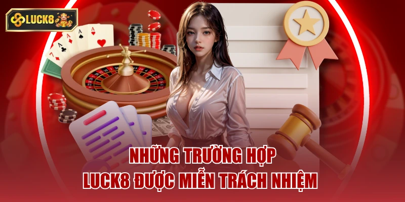 Những trường hợp luck8 được miễn trách nhiệm 