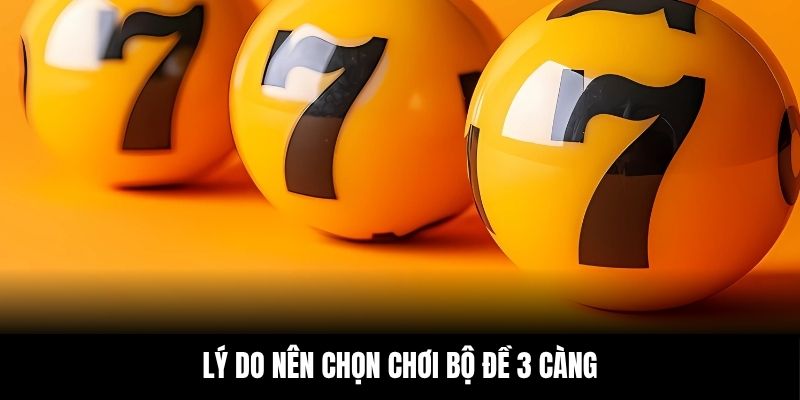 Lý do nên chọn chơi bộ đề 3 càng