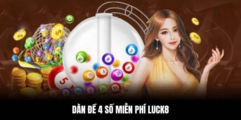 Dàn Đề 4 Số Miễn Phí Tăng Tỷ Lệ Trúng Lớn Không Thể Bỏ Qua