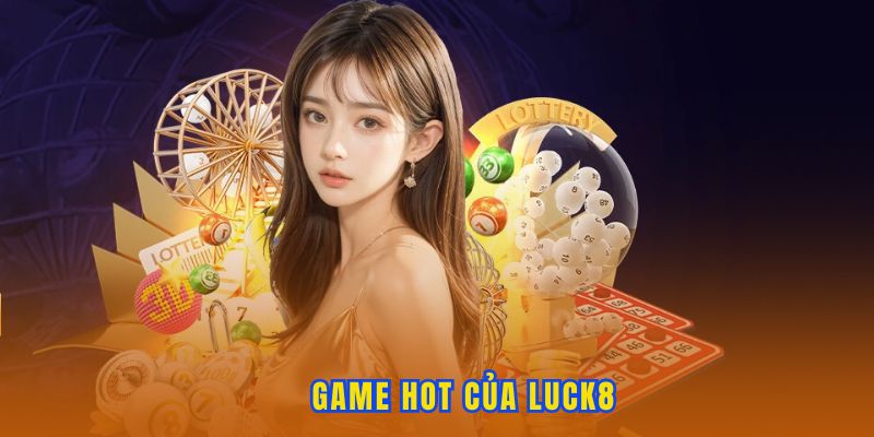 Những game hot của Luck8