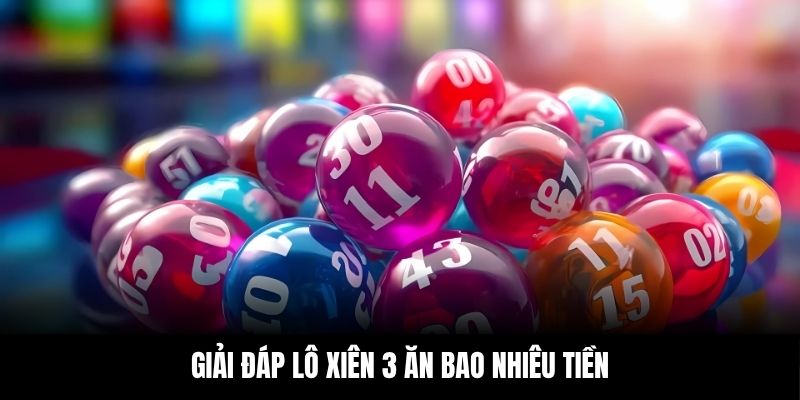 Giải đáp lô xiên 3 ăn bao nhiêu tiền