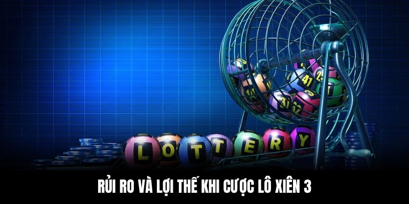 Rủi ro và lợi thế khi cược lô xiên 3