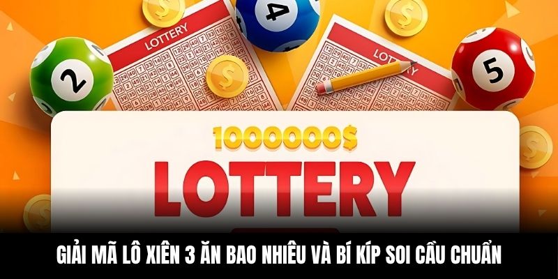 Giải Mã Lô Xiên 3 Ăn Bao Nhiêu Và Bí Kíp Soi Cầu Chuẩn