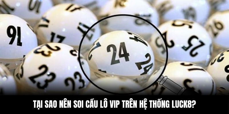Soi cầu lô vip giúp tăng xác suất trúng số nhờ công nghệ hiện đại
