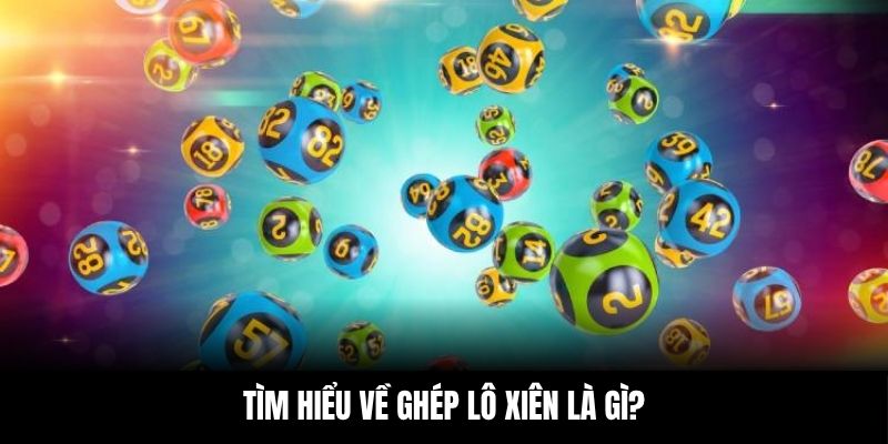 Tìm hiểu về ghép lô xiên là gì